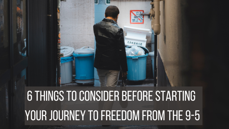 6 Things to consider before starting your journey to freedom from the 9-5